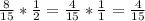 \frac{8}{15}*\frac{1}{2}=\frac{4}{15}*\frac{1}{1}=\frac{4}{15}