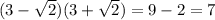 (3 - \sqrt{2} )(3 + \sqrt{2} ) = 9 - 2 = 7