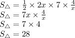 S_{ \triangle} = \frac{1}{2} \times 2x \times 7 \times \frac{4}{x} \\ S_{ \triangle} = 7x \times \frac{4}{x} \\ S_{ \triangle} = 7 \times 4 \\ S_{ \triangle} = 28