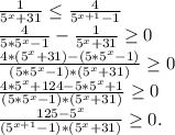 \frac{1}{5^x+31} \leq \frac{4}{5^{x+1}-1} \\\frac{4}{5*5^x-1} -\frac{1}{5^x+31} \geq 0\\\frac{4*(5^x+31)-(5*5^x-1)}{(5*5^x-1)*(5^x+31)}\geq 0\\\frac{ 4*5^x+124-5*5^x+1}{(5*5^x-1)*(5^x+31)} \geq 0\\\frac{125-5^x}{(5^{x+1}-1)*(5^x+31)}\geq 0.