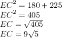 {EC}^{2} = 180 + 225 \\ {EC}^{2} = 405 \\ EC = \sqrt{405} \\ EC = 9 \sqrt{5}
