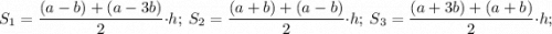 S_1=\dfrac{(a-b)+(a-3b)}{2}\cdot h;\ S_2=\dfrac{(a+b)+(a-b)}{2}\cdot h;\ S_3=\dfrac{(a+3b)+(a+b)}{2}\cdot h;