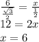 \frac{6}{ \frac{ \sqrt{ 3 } }{2} } = \frac{x}{ \frac{1}{2} } \\ 12 = 2x \\ x = 6