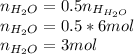 n_{H_2O}=0.5n_{H_{H_2O}}\\n_{H_2O}=0.5*6mol\\n_{H_2O}=3mol