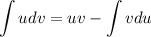 \displaystyle \int udv=uv-\int vdu