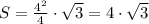 S = \frac{4^2}{4}\cdot\sqrt{3} = 4\cdot\sqrt{3}