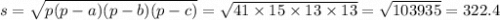 s = \sqrt{p(p - a)(p - b)(p - c)} = \sqrt{41 \times 15 \times 13 \times 13} = \sqrt{103935} = 322.4