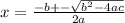 x = \frac{ - b + - \sqrt{b {}^{2} - 4ac} }{2a}