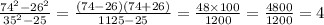 \frac{74 {}^{2} - 26 {}^{2} }{35 {}^{2} - 25 } = \frac{(74 - 26)(74 + 26)}{1125 - 25} = \frac{48 \times 100}{1200} = \frac{4800}{1200} = 4