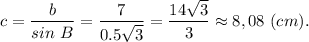 c = \dfrac{b}{sin ~B} = \dfrac{7}{0.5\sqrt{3} } =\dfrac{14\sqrt{3} }{3} \approx 8,08~(cm).