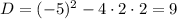 D=(-5)^2-4\cdot2\cdot2=9