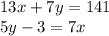 13x + 7y = 141 \\ 5y - 3 = 7x