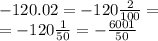 - 120.02 = - 120 \frac{2}{100} = \\ = - 120 \frac{1}{50} = - \frac{6001}{50}