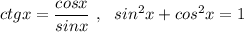 ctgx=\dfrac{cosx}{sinx}\ ,\ \ sin^2x+cos^2x=1