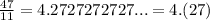 \frac{47}{11} = 4.2727272727... = 4.(27)