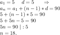a_1=5\ \ \ \ d=5\ \ \ \ \ \Rightarrow\\a_n=a_1+(n-1)*d=90\\5+(n-1)*5=90\\5+5n-5=90\\5n=90\ |:5\\n=18.\\