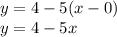 y = 4 - 5(x - 0) \\ y = 4 - 5x