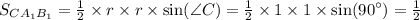 S_ {CA_ {1} B_ {1}} = \frac{1}{2} \times r \times r \times \sin( \angle C) = \frac{1}{2} \times 1 \times 1 \times \sin( {90}^{ \circ} ) = \frac{1}{2}