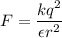 F = \dfrac{kq^2}{\epsilon r^2}