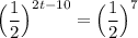 \Big (\dfrac{1}{2}\Big )^{2t-10} = \Big (\dfrac{1}{2}\Big )^7