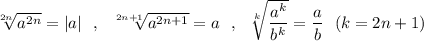 \sqrt[2n]{a^{2n}}=|a|\ \ ,\ \ \sqrt[2n+1]{a^{2n+1}}=a\ \ ,\ \ \sqrt[k]{\dfrac{a^{k}}{b^{k}}}=\dfrac{a}{b}\ \ (k=2n+1)