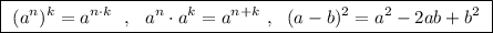 \boxed{\ (a^{n})^{k}=a^{n\cdot k}\ \ ,\ \ a^{n}\cdot a^{k}=a^{n+k}\ ,\ \ (a-b)^2=a^2-2ab+b^2\ }
