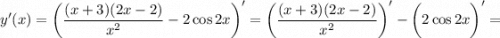 y'(x) = \bigg(\dfrac{(x + 3)(2x - 2)}{x^{2} } - 2 \cos 2x \bigg)' = \bigg ( \dfrac{(x + 3)(2x - 2)}{x^{2} } \bigg)' - \bigg(2 \cos 2x \bigg)'=