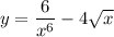 y=\dfrac{6}{x^6}-4\sqrt{x}