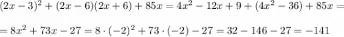 (2x-3)^2+(2x-6)(2x+6)+85x=4x^2-12x+9+(4x^2-36)+85x==8x^2+73x-27=8\cdot (-2)^2+73\cdot (-2)-27=32-146-27=-141