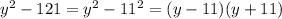 y^2-121=y^2-11^2=(y-11)(y+11)