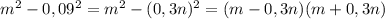 m^2-0,09^2=m^2-(0,3n)^2=(m-0,3n)(m+0,3n)