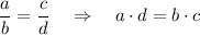 \dfrac{a}{b}=\dfrac{c}{d}\ \ \ \Rightarrow \ \ \ a\cdot d=b\cdot c