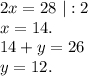 2x=28\ |:2\\x=14.\\14+y=26\\y=12.