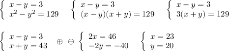 \left\{\begin{array}{l}x-y=3\\x^2-y^2=129\end{array}\right\ \ \left\{\begin{array}{l}x-y=3\\(x-y)(x+y)=129\end{array}\right\ \ \left\{\begin{array}{l}x-y=3\\3(x+y)=129\end{array}\rightleft\{\begin{array}{l}x-y=3\\x+y=43\end{array}\right\ \oplus\ \ominus\ \left\{\begin{array}{l}2x=46\\-2y=-40\end{array}\right\ \ \left\{\begin{array}{l}x=23\\y=20\end{array}\right