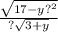 \frac{ \sqrt{17 - y {?}^{2} } }{? \sqrt{3 + y} }