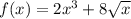 f(x)=2x^3+8\sqrt{x}