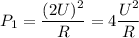 P_1 = \dfrac{(2U)^2}{R} = 4 \dfrac{U^2}{R}