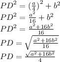 {PD}^{2} = { (\frac{a}{4}) }^{2} + {b}^{2} \\ {PD}^{2} = \frac{ {a}^{2} }{16} + {b}^{2} \\ {PD}^{2} = \frac{ {a}^{2} + 16 {b}^{2} }{16} \\ PD = \sqrt{ \frac{ {a}^{2} + 16 {b}^{2} }{16} } \\ PD = \frac{ \sqrt{ {a}^{2} + 16 {b}^{2} } }{4}
