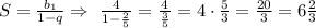 S = \frac{b_1}{1 - q} \Rightarrow~ \frac{4}{1 - \frac{2}{5} } = \frac{4}{ \frac{3}{5} } = 4\cdot \frac{5}{3} = \frac{20}{3} = 6 \frac{2}{3}