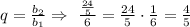 q= \frac{b_2}{b_1} \Rightarrow~ \frac{ \frac{24}{5} }{6} = \frac{24}{5} \cdot \frac{1}{6} = \frac{4}{5}