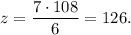 z = \dfrac{7\cdot 108}{6} = 126.