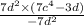 \frac{7d^{2} \times (7c^{4} - 3d) }{ - 7 {d}^{2} }