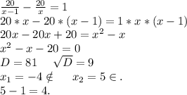 \frac{20}{x-1}-\frac{20}{x} =1 \\20*x-20*(x-1)=1*x*(x-1)\\20x-20x+20=x^2-x\\x^2-x-20=0\\D=81\ \ \ \ \sqrt{D}=9\\ x_1=-4\notin\ \ \ \ x_2=5\in.\\5-1=4.