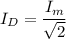 I_{D} = \dfrac{I_{m}}{\sqrt{2} }