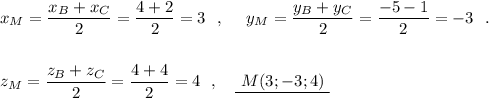 x_{M}=\dfrac{x_{B}+x_{C}}{2}=\dfrac{4+2}{2}=3\ \ ,\ \ \ \ y_{M}=\dfrac{y_{B}+y_{C}}{2}=\dfrac{-5-1}{2}=-3\ \ .z_{M}=\dfrac{z_{B}+z_{C}}{2}=\dfrac{4+4}{2}=4\ \ ,\ \ \ \underline{\ M(3;-3;4)\ }