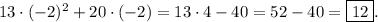 13 \cdot( - 2) {}^{2} + 20 \cdot( - 2) = 13 \cdot4 - 40 = 52 - 40 = \boxed{12}.