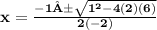 \\ \bf x = \frac{ - 1± \sqrt{ {1}^{2} - 4(2) (6)} }{2(-2)} \\