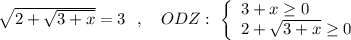 \sqrt{2+\sqrt{3+x}}=3\ \ ,\ \ \ ODZ:\ \left\{\begin{array}{l}3+x\geq 0\\2+\sqrt{3+x}\geq 0\end{array}\right