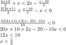 \frac{4x + 2}{2} +x < 2x - \frac {x - 10}{5} \\ \frac{2(2x + 1)}{2} + \frac{x - 10}{5} - x< 0\\ \\ \frac{10(2x + 1) + 2(x - 10) - 10x}{10} < 0 \\ 20x + 10 + 2x - 20 - 10x < 0 \\ 12x < 10 \\ x < \frac{5}{6}