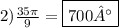 2) \frac{35\pi}{9 } = \boxed{700°}